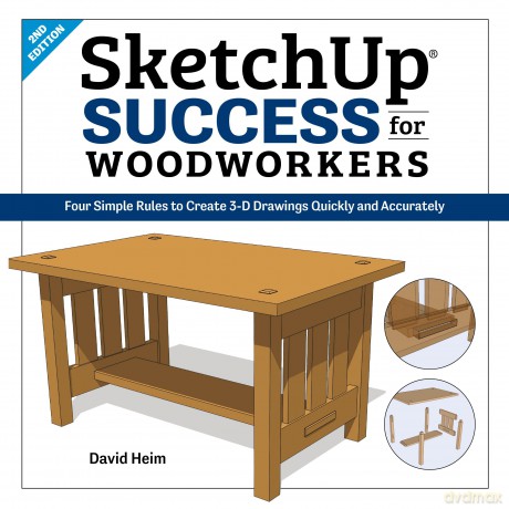 SketchUp Success for Woodworkers: Four Simple Rules to Create 3D Drawings Quickly and Accurately [KSIĄŻKA]