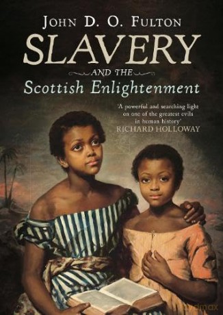 Slavery and the Scottish Enlightenment - John D O Fulton [KSIĄŻKA]