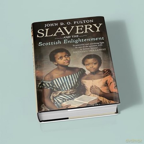 Slavery and the Scottish Enlightenment - John D O Fulton [KSIĄŻKA]