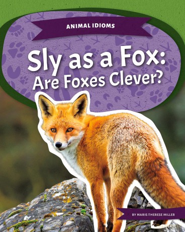 Sly as a Fox: Are Foxes Clever (Animal Idioms) - Marie-Therese Miller [KSIĄŻKA]