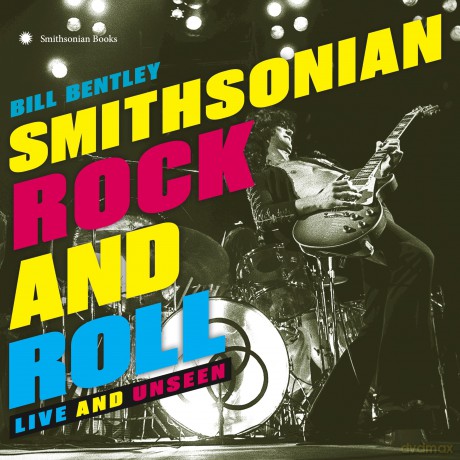 Smithsonian Rock and Roll: Live and Unseen - Bill Bentley [KSIĄŻKA]