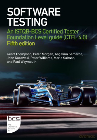 Software Testing: An ISTQB-BCS Certified Tester Foundation Level guide (CTFL v4.0) - Fifth edition - Peter Morgan [KSIĄŻKA]