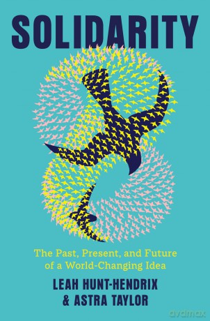 Solidarity: The Past, Present, and Future of a World-Changing Idea - Leah Hunt-Hendrix [KSIĄŻKA]