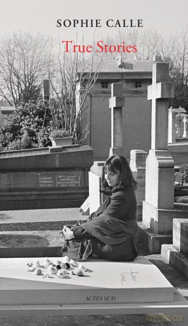 Sophie Calle: True Stories: 66 Short Stories: New Edition - Sophie Calle [KSIĄŻKA]