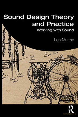 Sound Design Theory and Practice: Working with Sound - Leo Murray [KSIĄŻKA]