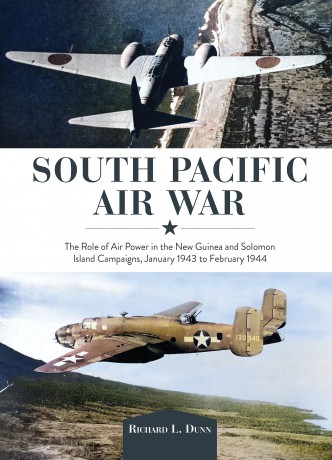 South Pacific Air War: The Role of Airpower in the New Guinea and Solomon Island Campaigns, January 1943 to February 1944 - Richard Dunn [KSIĄŻKA]