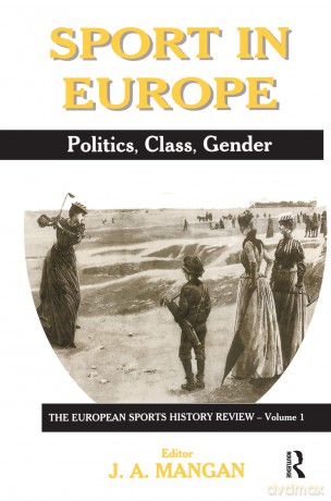 Sport in Europe: Politics, Class, Gender (Sport in the Global Society) [KSIĄŻKA]