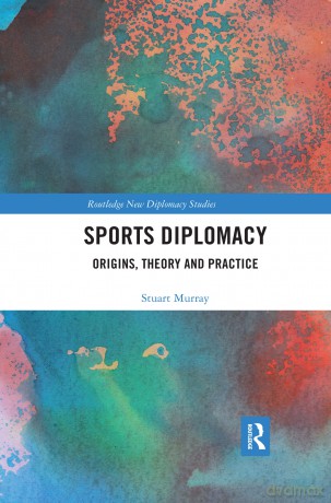 Sports Diplomacy: Origins, Theory and Practice (Routledge New Diplomacy Studies) - Stuart Murray [KSIĄŻKA]