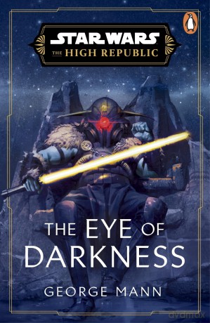 Star Wars: The Eye of Darkness (The High Republic) - George Mann [KSIĄŻKA]