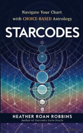 Starcodes: Navigate Your Chart with Choice-Based Astrology - Heather R Robbins [KSIĄŻKA]