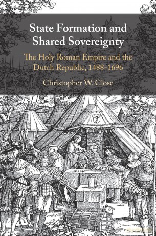 State Formation and Shared Sovereignty: The Holy Roman Empire and the Dutch Republic, 1488-1696 - Close Christopher W [KSIĄŻKA]