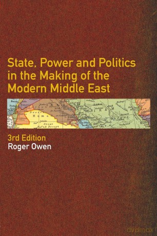 State, Power and Politics in the Making of the Modern Middle East - Roger Owen [KSIĄŻKA]