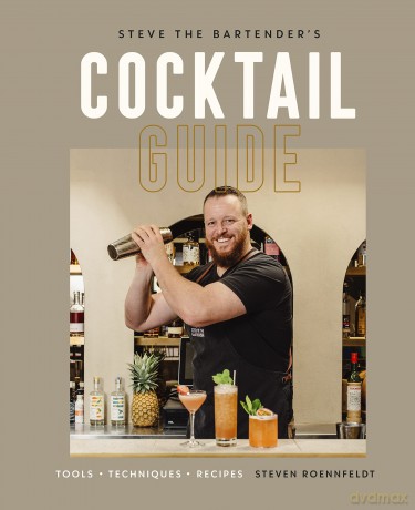 Steve the Bartender's Cocktail Guide: Tools - Techniques - Recipes - Roennfeldt Steven [KSIĄŻKA]