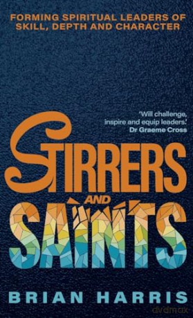 Stirrers and Saints: Forming spiritual leaders of skill, depth and character - Brian Harris [KSIĄŻKA]