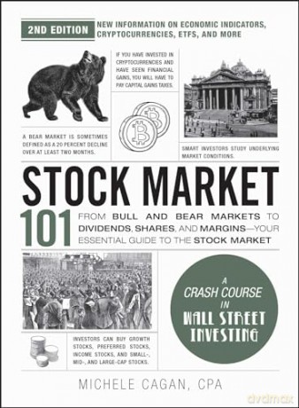 Stock Market 101, 2nd Edition: From Bull and Bear Markets to Dividends, Shares, and Margins-Your Essential Guide to the Stock Market (Adams 101 Series) - Michele Cagan [KSIĄŻKA]