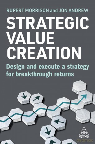 Strategic Value Creation: Design and Execute a Strategy for Breakthrough Returns - Rupert Morrison [KSIĄŻKA]