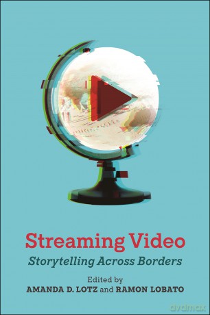 Streaming Video: Storytelling Across Borders (Critical Cultural Communication) - Amanda D. Lotz [KSIĄŻKA]