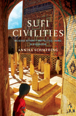Sufi Civilities: Religious Authority and Political Change in Afghanistan - Annika Schmeding [KSIĄŻKA]