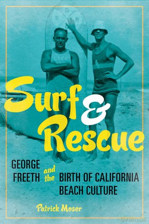 Surf and Rescue: George Freeth and the Birth of California Beach Culture (Sport and Society) - Patrick Moser [KSIĄŻKA]