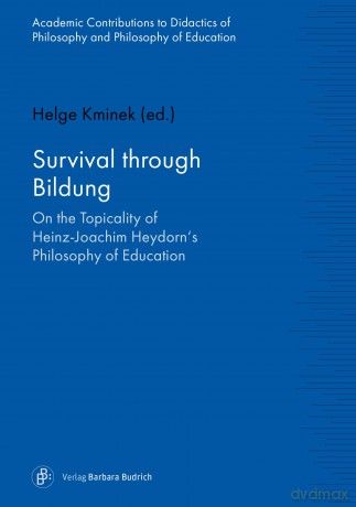 Survival through Bildung: On the Topicality of Heinz-Joachim Heydorn's Philosophy of Education: 8 (Wissenschaftliche Beiträge zur Philosophiedidaktik und Bildungsphilosophie) [KSIĄŻKA]