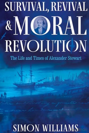 Survival, Revival and Moral Revolution: the Life and Times of Alexander Stewart - Williams Simon [KSIĄŻKA]