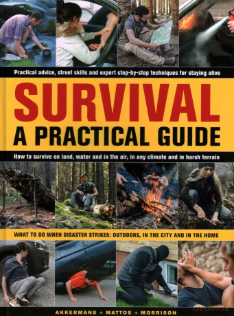 Survival: A Practical Guide: What to do when disaster strikes: outdoors, in the city and in the home - Anthonio Akkermans [KSIĄŻKA]