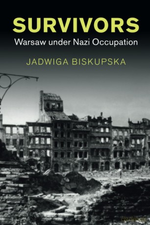 Survivors: Warsaw under Nazi Occupation (Studies in the Social and Cultural History of Modern Warfare) - Biskupska Jadwiga [KSIĄŻKA]