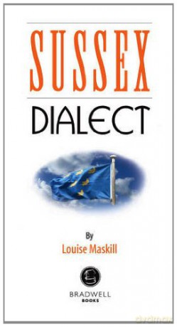 Sussex Dialect: A Selection of Words and Anecdotes from Around Sussex - ouise Maskill [KSIĄŻKA]
