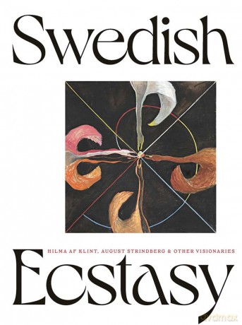 Swedish Ecstasy: Hilma af Klint, August Strindberg and Other Visionaries [KSIĄŻKA]