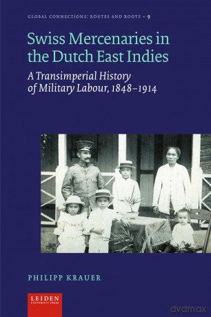 Swiss Mercenaries in the Dutch East Indies: A Transimperial History of Military Labour, 1848-1914 (Global Connections: Routes and Roots) - Philipp Krauer [KSIĄŻKA]