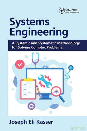 Systems Engineering: A Systemic and Systematic Methodology for Solving Complex Problems - Joseph Eli Kasser [KSIĄŻKA]