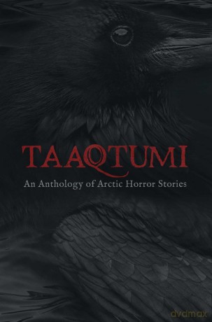 Taaqtumi: An Anthology of Arctic Horror Stories - Unknown [KSIĄŻKA]