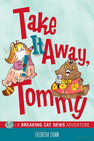 Take It Away, Tommy!: A Breaking Cat News Adventure (Volume 2) - Georgia Dunn [KSIĄŻKA]
