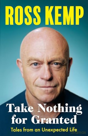 Take Nothing For Granted: Tales from an Unexpected Life - Ross Kemp [KSIĄŻKA]