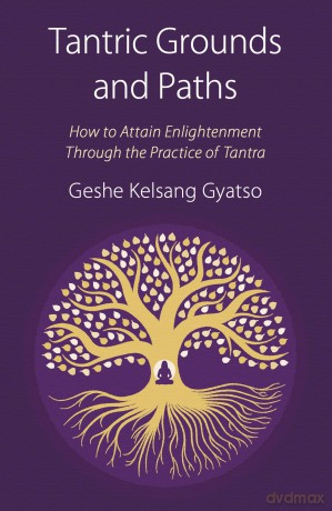 Tantric Grounds and Paths: How to Enter, Progress on, and Complete the Vajrayana Path - G K Gyatso [KSIĄŻKA]