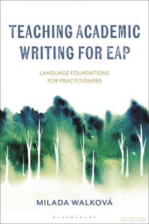 Teaching Academic Writing for EAP: Language Foundations for Practitioners - Milada Walkov [KSIĄŻKA]