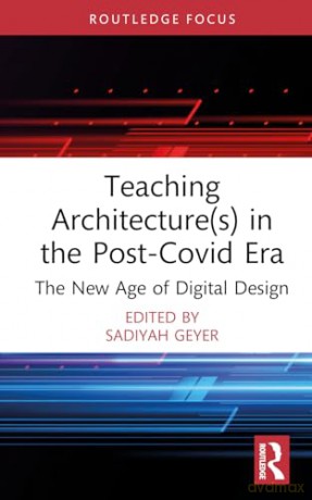 Teaching Architecture(s) in the Post-Covid Era: The New Age of Digital Design (Routledge Focus on Design Pedagogy) - Geyer Sadiyah [KSIĄŻKA]