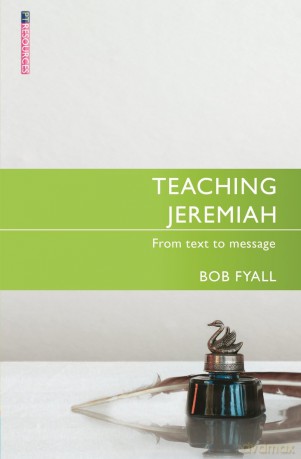 Teaching Jeremiah: From Text to Message (Proclamation Trust) - Bob Fyall [KSIĄŻKA]