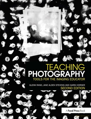 Teaching Photography: Tools for the Imaging Educator (Photography Educators Series) - Glenn Rand [KSIĄŻKA]