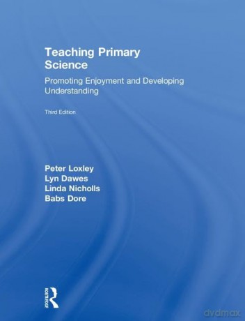 Teaching Primary Science: Promoting Enjoyment and Developing Understanding - Peter Loxley [KSIĄŻKA]