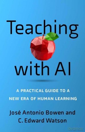 Teaching with AI: A Practical Guide to a New Era of Human Learning - Jose Antonio Bowen [KSIĄŻKA]