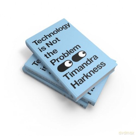 Technology is Not the Problem: The ultimate history of our relationship with technology and how it shapes our world and our lives today, from smartphones to AI - Timandra Harkness [KSIĄŻKA]