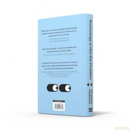Technology is Not the Problem: The ultimate history of our relationship with technology and how it shapes our world and our lives today, from smartphones to AI - Timandra Harkness [KSIĄŻKA]
