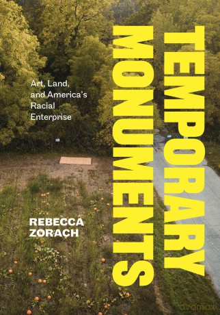 Temporary Monuments: Art, Land, and America's Racial Enterprise - Rebecca Zorach [KSIĄŻKA]