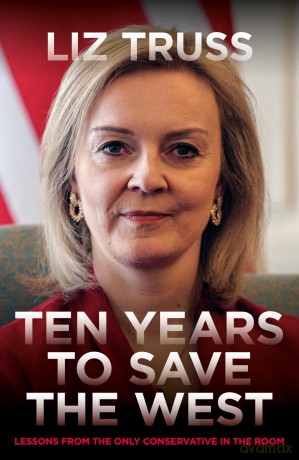 Ten Years to Save the West: Lessons from the only conservative in the room - Liz Truss [KSIĄŻKA]
