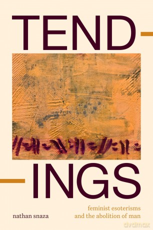 Tendings: Feminist Esoterisms and the Abolition of Man - Nathan Snaza [KSIĄŻKA]