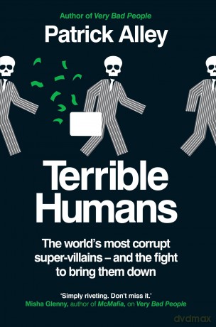 Terrible Humans: The World's Most Corrupt Super-Villains And The Fight to Bring Them Down - Patrick Alley [KSIĄŻKA]
