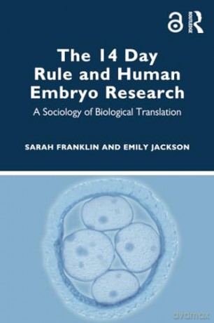 The 14 Day Rule and Human Embryo Research: A Sociology of Biological Translation - Franklin Sarah [KSIĄŻKA]