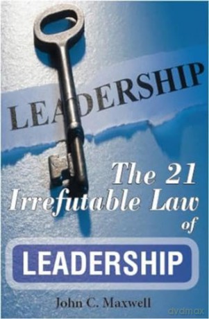 The 21 Irrefutable Law of Leadership - John C. Maxwell [KSIĄŻKA]