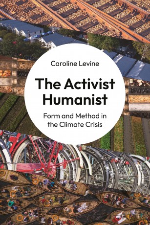 The Activist Humanist: Form and Method in the Climate Crisis - Caroline Levine [KSIĄŻKA]